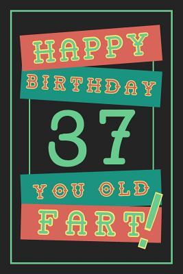 Download 37th Birthday Gift: Lined Journal / Notebook - Funny 37 yr Old Gag Gift, Fun And Practical Alternative to a Birthday Card - 37th Birthday Gifts For Men - Retro Theme - 37 Years Old Happy Birthday You Old Fart -  file in ePub