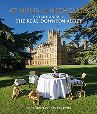 Read At Home at Highclere: Entertaining at The Real Downton Abbey - Lady Carnarvon file in PDF