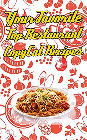 Download Your Favorite Top Restaurant CopyCat Recipes: Your Favorite Restaurant Recipes Copies Directly From The Source To You! Get that exact taste in your own home from popular places! - Oliver Wild Chili | ePub