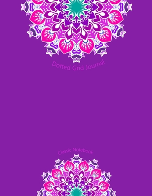 Download Dotted Grid Journal: Dotted Bullet Journal Notebook with Dot Grid Pages, Classic Notebook Journal, Dot Matrix Notebook, 8.5 x 11, 100 Pages, Unique Mandala Designs for Cover - Mysterious Mandala | PDF