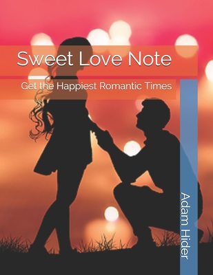 Full Download Sweet Love Note: Get the Happiest Romantic Times - Adam Hider file in ePub
