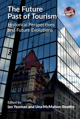 Download The Future Past of Tourism: Historical Perspectives and Future Evolutions - Ian Yeoman | PDF