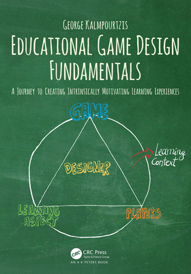 Read Educational Game Design Fundamentals: A Journey to Creating Intrinsically Motivating Learning Experiences - George Kalmpourtzis file in ePub
